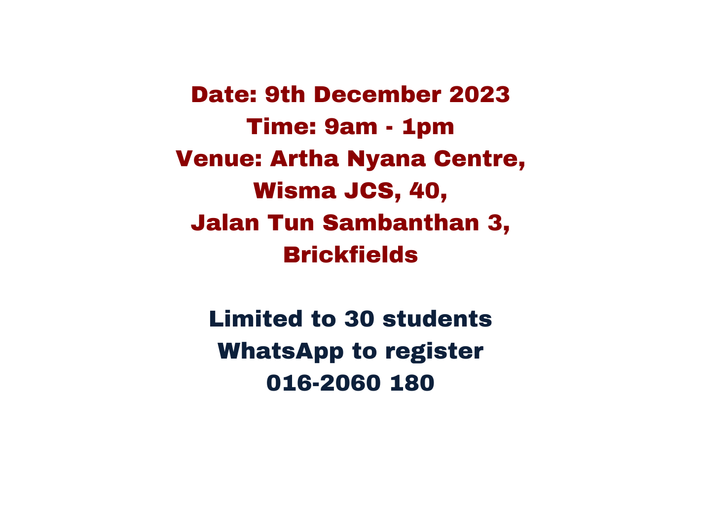 Date 9th December 2023 Time 9am 1pm Venue Artha Nyana Centre Wisma JCS 40 Jalan Tun Sambanthan 3 Brickfields Limited to 30 students WhatsApp to register 016 2060 180
